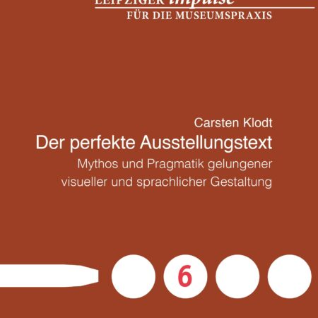 Der perfekte Ausstellungstext - Mythos und Pragmatik gelungener visueller und sprachlicher Gestaltung