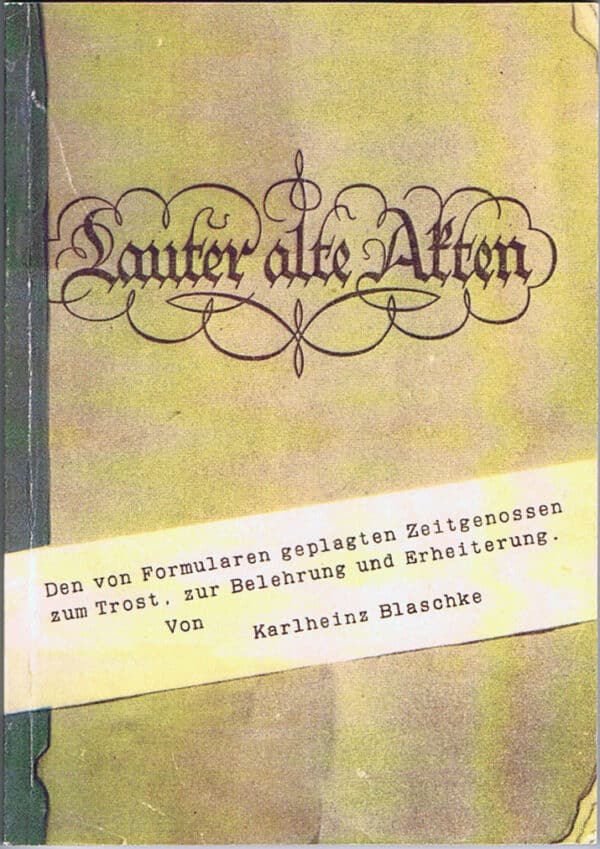 Lauter alte Akten - Den von Formularen geplagten Zeitgenossen zum Trost, zur Belehrung und Erheiterung!
