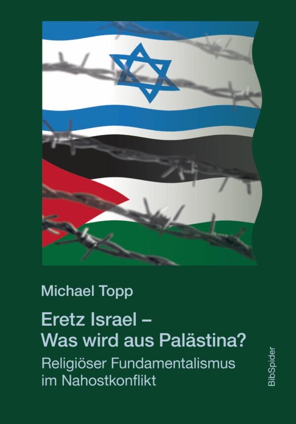 Eretz Israel - Was wird aus Palästina? Religiöser Fundamentalismus im Nahostkonflikt