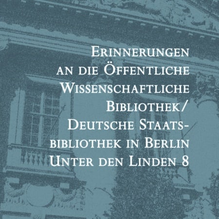 Erinnerungen an die Öffentliche Wissenschaftliche Bibliothek / Deutsche Staatsbibliothek in Berlin Unter den Linden 8
