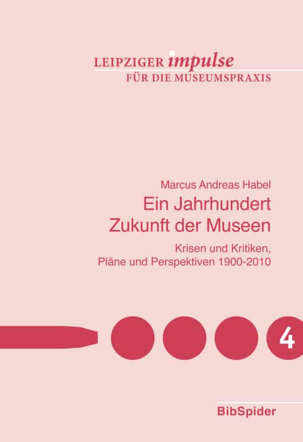 Ein Jahrhundert Zukunft der Museen - Krisen und Kritiken - Pläne und Perspektiven 1900 - 2010