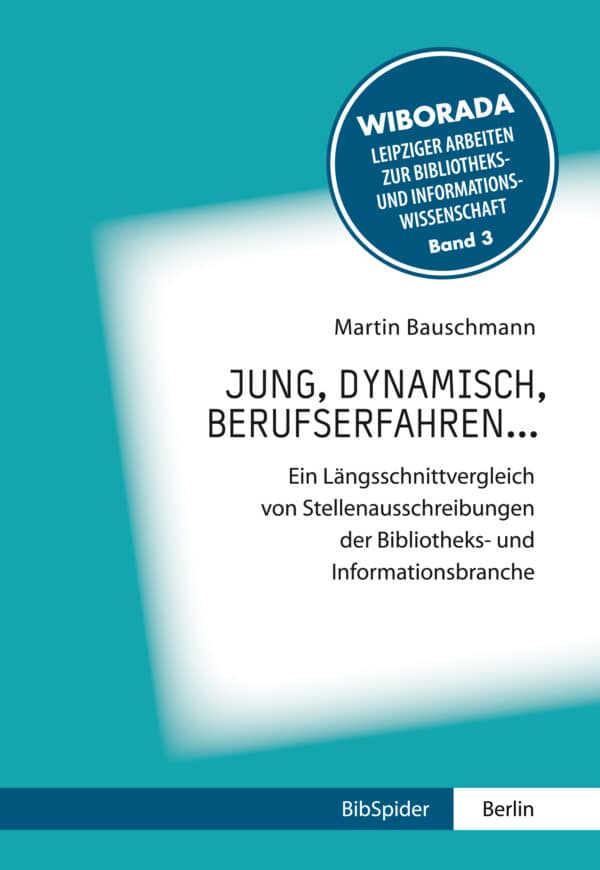 Jung, dynamisch, berufserfahren... Ein Längsschnittvergleich von Stellenausschreibungen der Bibliotheks- und Informationsbranche